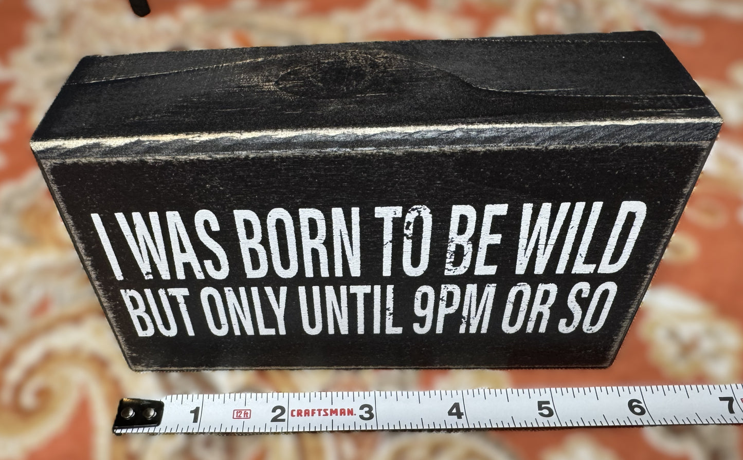 “I Was Born to Be Wild… But Only Until 9PM or So” Wooden Box Sign – Rustic Humor Home Décor | Brand New